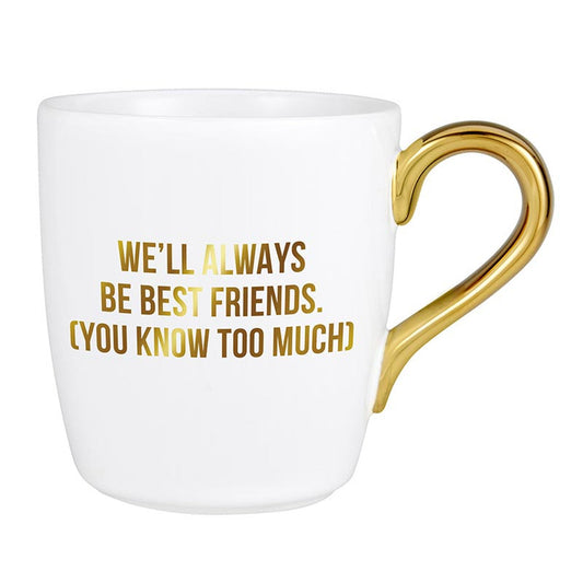 We'll Always Be Best Friends (You Know Too Much) Mug with Gold Handle
